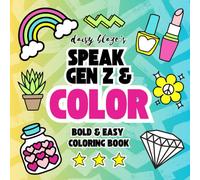 Speak Gen Z & Color: Bold & Easy Designs for Kids and Adults Featuring Popular Gen Z Slang & Simple Designs for Stress Relief and Relaxation (Daisy Blaze Publishing)