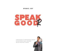 Speak Goodr: Confessions of a Professional Speaker on Mastering Public Speaking and Getting Paid to Speak