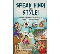 SPEAK HINDI WITH STYLE!: HINDI IDIOMS & SAYINGS TO SPICE UP EVERYDAY CONVERSATION