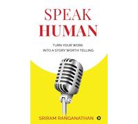 Speak Human: Turn Your Work into a Story Worth Telling