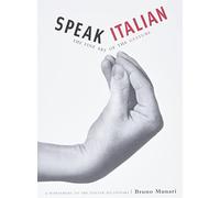 Speak italian. The fine art of the gesture: the fine art of the gesture : a supplement ot the Italian dictionary