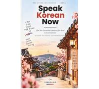 Speak Korean Now: Learn to Read Hangul in One Sitting and Speak from Day One - 15 Lessons, No Grammar Tables (The Verbolino Method)
