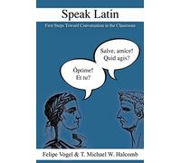 Speak Latin: First Steps Toward Conversation in the Classroom: 1 (LAETA)