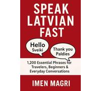 Speak Latvian Fast: 1,200 Essential Phrases for Travelers, Beginners, and Everyday Conversations