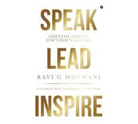 Speak Lead Inspire: Essential Lessons for Today’s Leaders