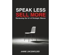 Speak Less, Sell More: Harnessing the Art of Strategic Silence