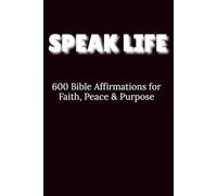Speak Life: 600 Bible Affirmations for Faith, Peace & Purpose