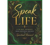 Speak Life: A 30-Day Journey From Emotional Dryness to Spiritual Renewal
