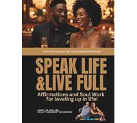 Speak Life And Live Full: Affirmations and Soul Work for Leveling Up in Life