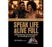 Speak Life And Live Full: Affirmations and Soul Work for Leveling Up in Life