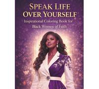 Speak Life Over Yourself: Inspirational Coloring Book For Black Women Of Faith