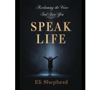 Speak Life : Reclaiming the Voice God Gave You: A Christian Guide to Overcoming Fear, Shame, and Silent Faith