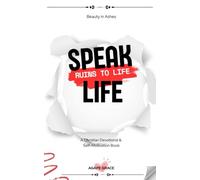 Speak Life: Ruins To Life: Beauty In Ashes
