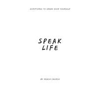 Speak Life: Scriptures to speak life over yourself