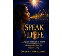 Speak Life: The Kingdom Culture for Kingdom Living