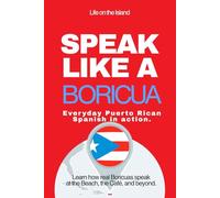 Speak Like a Boricua: Intermediate Edition - Master Puerto Rican Spanish with Real Conversations and Cultural Context: 30 Real-Life Dialogues, Grammar Insights, and Puerto Rican Slang Explained