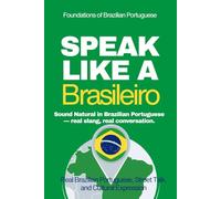 Speak Like a Brasilero: The Ultimate Guide to Brazilian Portuguese & Street Talk: Learn Real Conversations, Slang, and Cultural Expressions to Sound Like a Local (Speak Like a Latino)