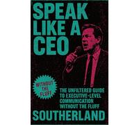 Speak Like a CEO: The Unfiltered Guide to Executive-Level Communication Without the Fluff: 4 (The Succession Collection)