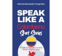 Speak Like a Colombiano: Barrio Voices: Short Stories Inspired by Real Colombian Life (Speak Like a Latino™ Method - Phase 2: HEAR)