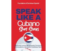 Speak Like a Cubano Short Stories: Voces Bajitas: Learn Real Cuban Spanish Through Everyday Life, Rhythm, and Quiet Conversations (Speak Like a Latino™ Method - Phase 2: HEAR)