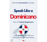 Speak Like a Dominicano for Beginners: Start Speaking and Understanding Real Dominican Spanish from Day One: 1 (Speak Like a Latino™ for Beginners)