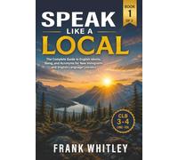 Speak Like a Local: The Complete Guide to English Idioms, Slang, and Acronyms for New Immigrants and English Language Learners