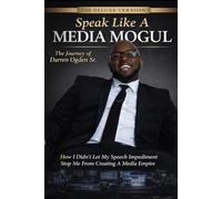 "Speak Like A Media Mogul" The Journey of Darren Ogden Sr: How I Didn't Let My Speech Impediment Stop Me From Creating a Media Empire