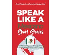 Speak Like a Mexicano: Pueblo Voices: Mexican Spanish Short Stories Inspired by Everyday Life, Rhythm, and Quiet Understanding (Speak Like a Latino™ Method - Phase 2: HEAR)