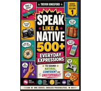 SPEAK LIKE A NATIVE: 500+ Everyday Expressions to Sound Natural, Confident, and Unstoppable in Real-Life English (The Native English Collection)