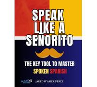 SPEAK LIKE A SEÑORITO: The key tool to master Spoken Spanish