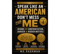 SPEAK LIKE AN AMERICAN: Don’t Mess With Me: Master Strong American Idioms for Confrontation, Warning, Danger, and Hidden Meanings in Real Conversations: 4