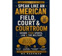 SPEAK LIKE AN AMERICAN: Field, Court & Courtroom: Master American Idioms from Sports, Law, the Military, Competition, Strategy, and Everyday Conversation
