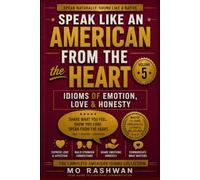 SPEAK LIKE AN AMERICAN: From the Heart: Master Emotional American Idioms for Love, Anger, Honesty, Relationships, and Real Human Communication: 5