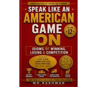 SPEAK LIKE AN AMERICAN: Game On: Master American Idioms for Winning, Losing, Competition, Strategy, and High-Performance Mindset: 12