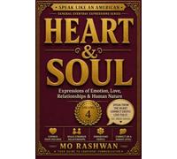 SPEAK LIKE AN AMERICAN: Heart & Soul: Master Everyday American Expressions for Love, Emotions, Relationships, Character, and Human Nature: 4 (Speak Like an American: General Everyday Expressions)