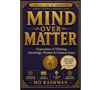 SPEAK LIKE AN AMERICAN: Mind Over Matter: Master Everyday American Expressions for Thinking, Learning, Wisdom, Memory, and Common Sense: 6 (Speak Like an American: General Everyday Expressions)