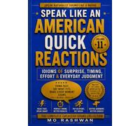 SPEAK LIKE AN AMERICAN: Quick Reactions: Master American Idioms for Surprise, Timing, Effort, Judgment, and Fast Everyday Communication: 11