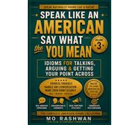 SPEAK LIKE AN AMERICAN: Say What You Mean: Idioms for Talking, Arguing & Getting Your Point Across (Speak Like an American: Idioms)