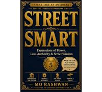 SPEAK LIKE AN AMERICAN: Street Smart: Master Everyday American Expressions for Power, Authority, Law, Leadership, and Street Wisdom: 5 (Speak Like an American: General Everyday Expressions)