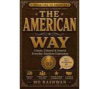 SPEAK LIKE AN AMERICAN: The American Way: Master Classic American Expressions, Cultural Phrases, and Everyday English Used by Native Speakers