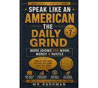 SPEAK LIKE AN AMERICAN: The Daily Grind: Master American Workplace Idioms for Work, Money, Hustle, Career Success, and Everyday Professional Communication (Speak Like an American: Idioms)