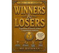 SPEAK LIKE AN AMERICAN: Winners & Losers: Master Everyday American Expressions for Success, Failure, Competition, Ambition, and Opportunity (Speak Like an American: General Everyday Expressions)