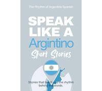 Speak Like an Argentino Short Stories: Learn Real Argentine Spanish Through Culture, Rhythm, and Everyday Life (Speak Like a Latino™ Method - Phase 2: HEAR)
