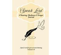 Speak Lord: A Hearing, Obedience & Prayer Journal for Christians to Record Visions, Dreams, and God’s Promises
