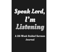 Speak Lord, I’m Listening: A 26-W uided Sermon Journal