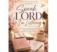 Speak Lord, I'm Listening: A Devotional Prayer Journal: Daily Scripture, Guided Reflection Prompts, and Prayer Space for Women Who Want to Go Deeper With God (Women Self Help Book Series)