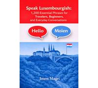 Speak Luxembourgish: 1,200 Essential Phrases for Travelers, Beginners, and Everyday Conversations