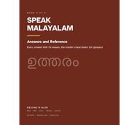 Speak Malayalam: Answers and Reference: Every Answer with Its Reason, the Rule Cards, the Master Glossary and the Revision Guide