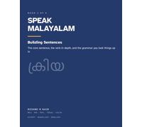 Speak Malayalam: Building Sentences: Word Order, the Verb in Depth and the Grammar You Look Things Up In - Large Print