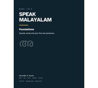 Speak Malayalam: Foundations: Sounds, Script and Your First Real Sentences - Large Print, with Malayalam Script, Manglish and English